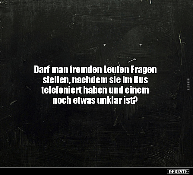 Darf man fremden Leuten Fragen stellen, nachdem sie im Bus.. - Lustige Bilder | DEBESTE.de