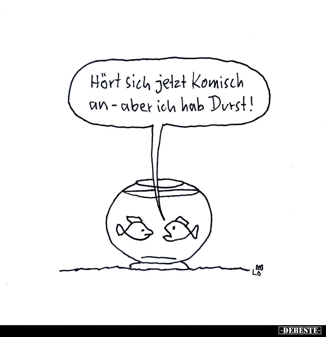 Hört sich jetzt Komisch an - aber ich hab Durst!