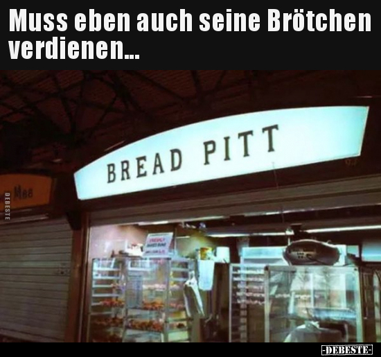 Muss eben auch seine Brötchen verdienen...