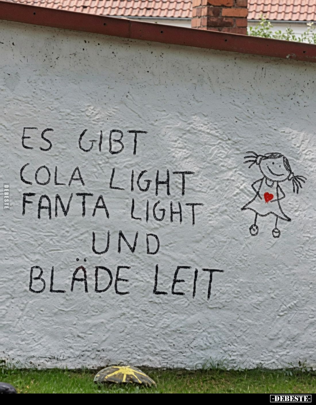 Es gibt
Cola Light,
Fanta Light
und
Bläde Leit.