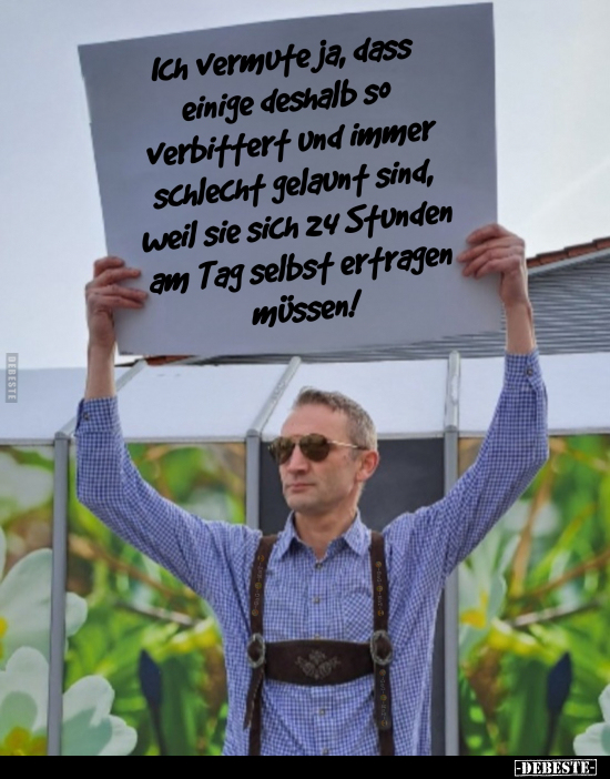 Ich vermute ja, dass einige deshalb so verbittert.. - Lustige Bilder | DEBESTE.de