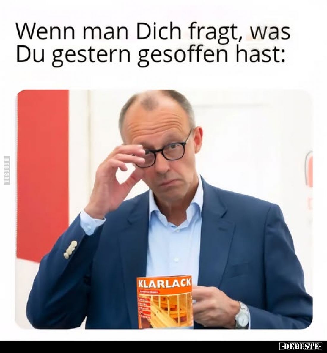 Wenn man Dich fragt, was Du gestern gesoffen hast: