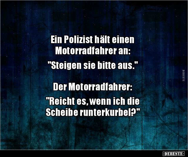 Ein Polizist hält einen Motorradfahrer an: "Steigen sie.." - Lustige Bilder | DEBESTE.de