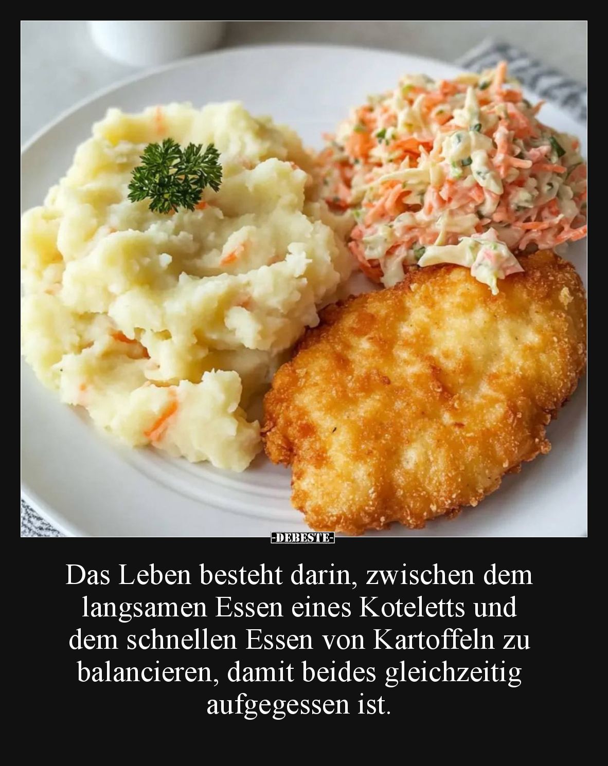 Das Leben besteht darin, zwischen dem langsamen Essen eines Koteletts und dem schnellen Essen von Kartoffeln zu balancieren, ...
