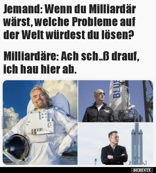 Jemand: Wenn du Milliardär wärst, welche Probleme auf der.. - Lustige Bilder | DEBESTE.de