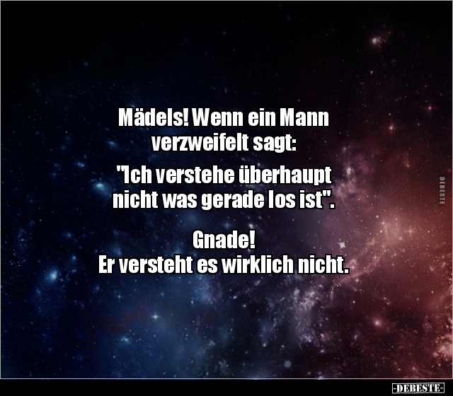 Mädels! Wenn ein Mann verzweifelt sagt: "Ich verstehe.." - Lustige Bilder | DEBESTE.de