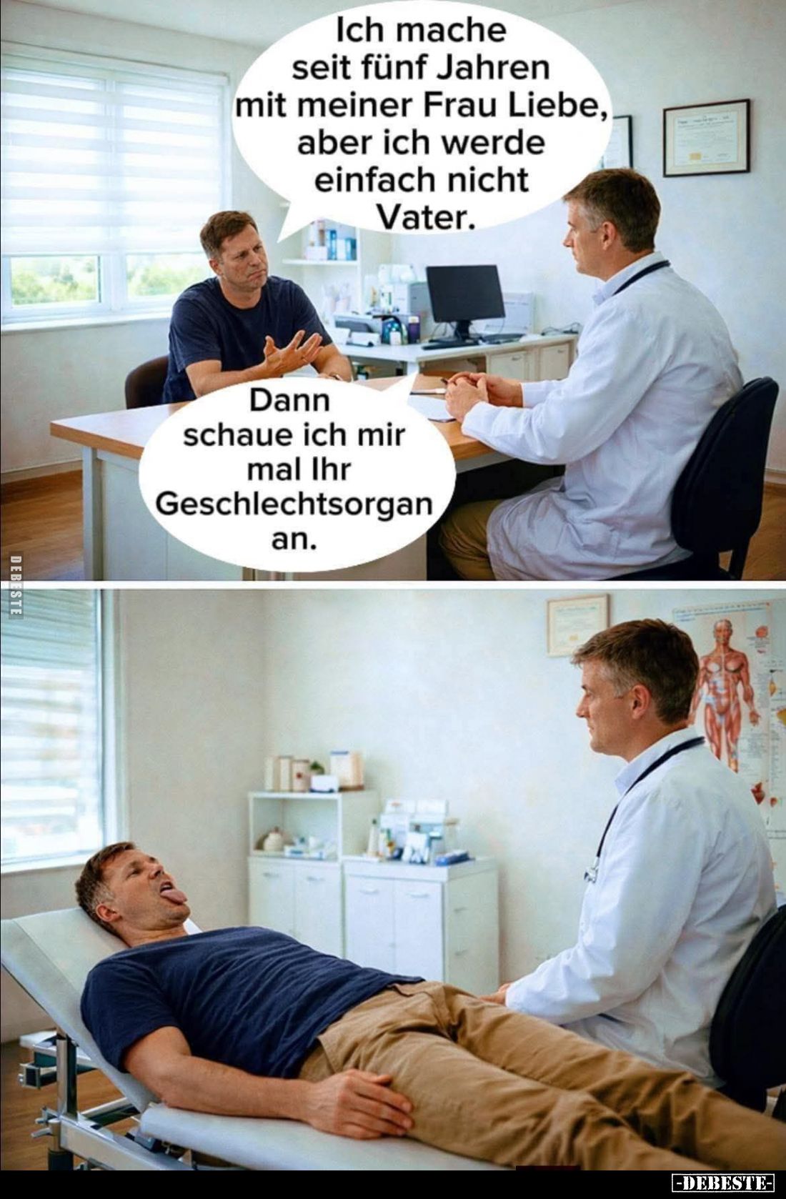 Ich mache seit fünf Jahren mit meiner Frau Liebe, aber ich werde einfach nicht Vater. -
Dann schaue ich mir mal Ihr Geschlec...