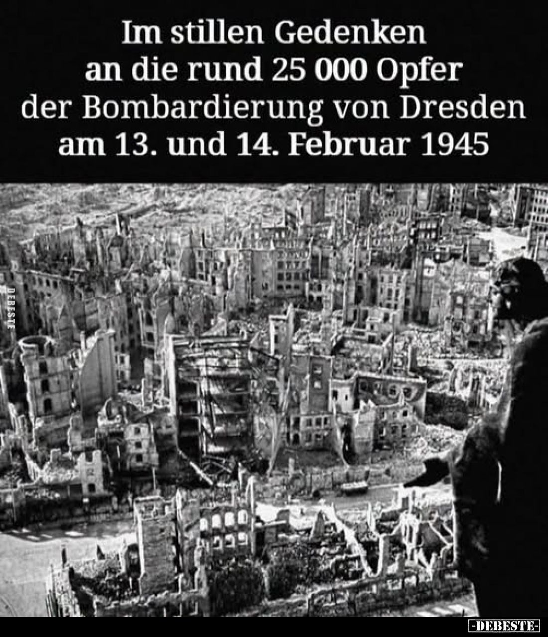 Im stillen Gedenken
an die rund 25 000 Opfer
der Bombardierung von Dresden
am 13. und 14. Februar 1945