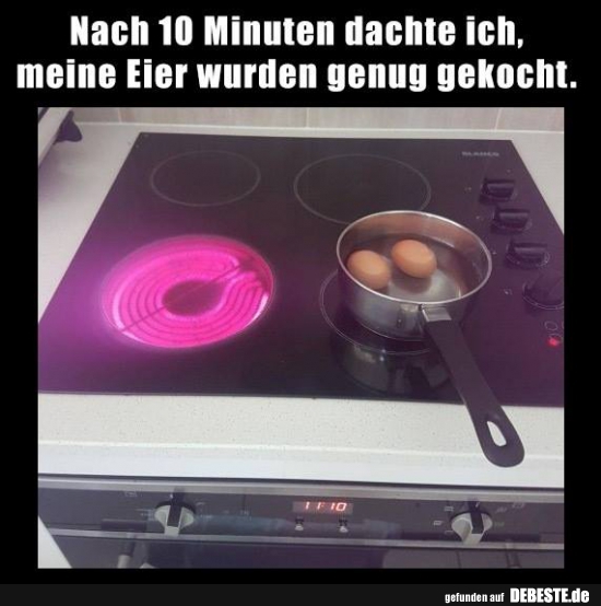 Nach 10 Minuten dachte ich, meine Eier wurden genug gekocht. - Lustige Bilder | DEBESTE.de