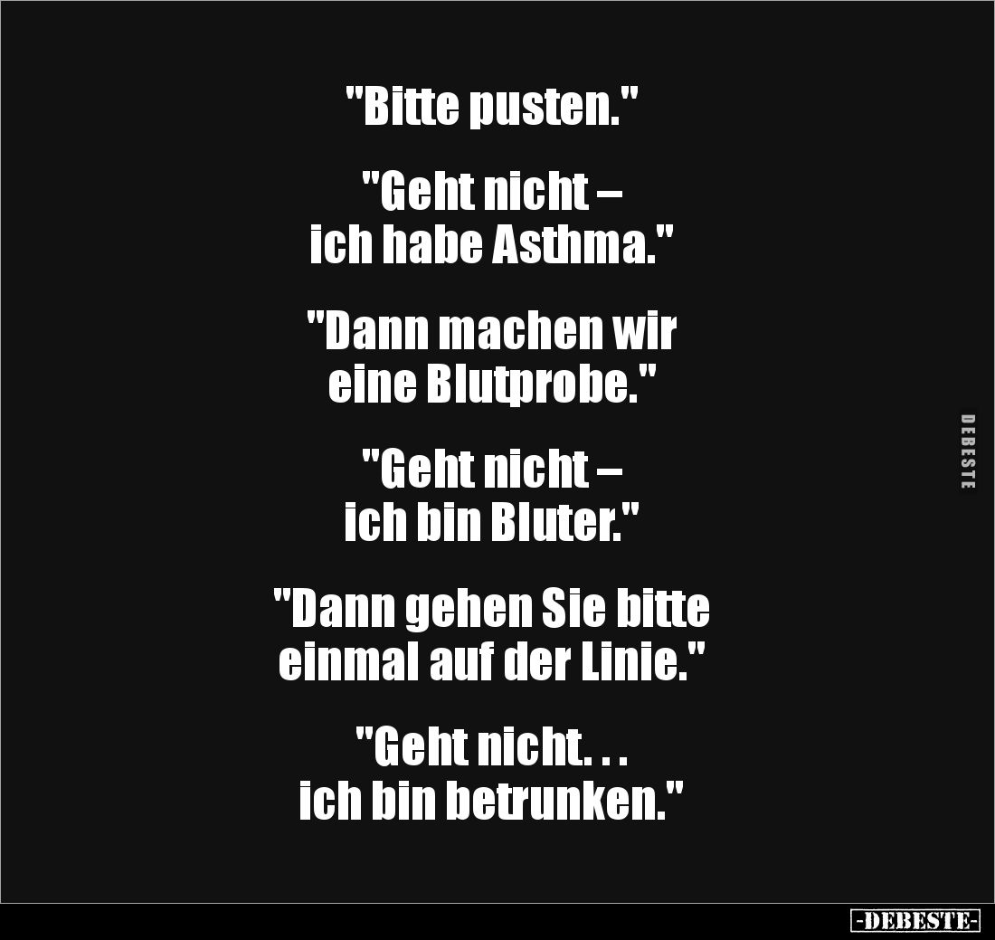 "Bitte pusten."


"Geht nicht – 
ich habe Asthma."


"Dann machen wir 
eine Blutprobe."...