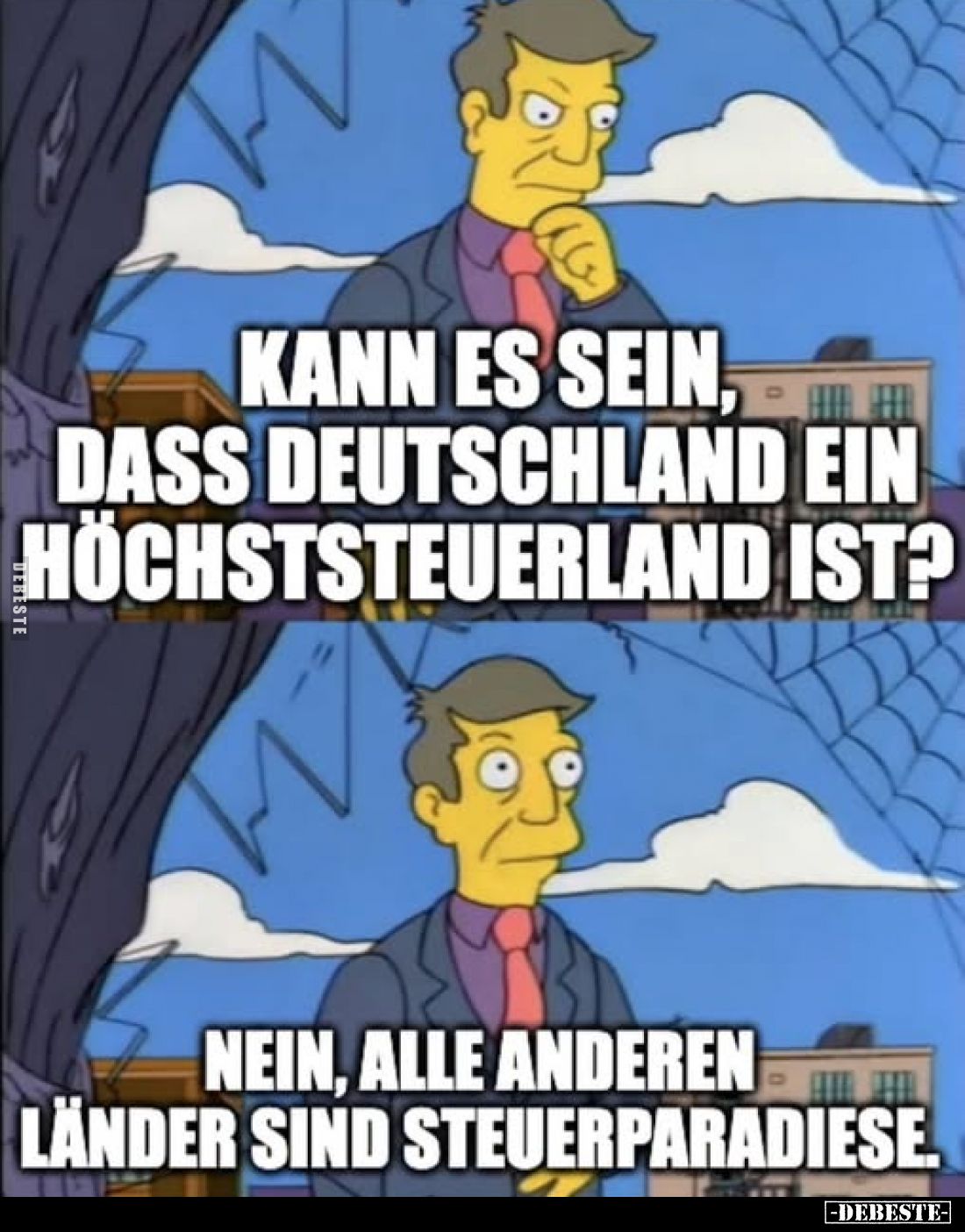 Kann es sein, dass Deutschland ein Höchststeuerland ist? -
Nein, alle anderen Länder sind Steuerparadiese.