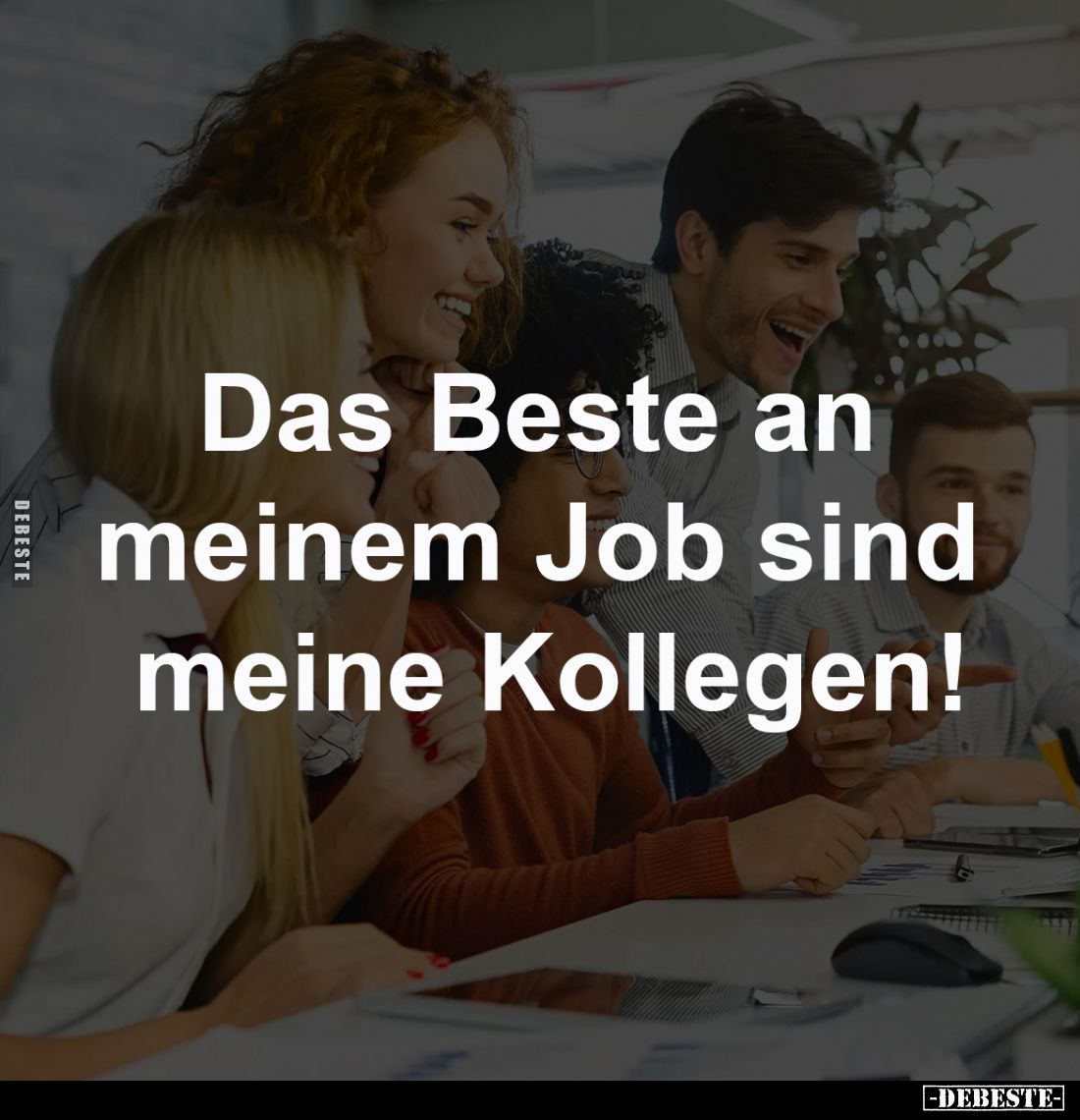 Das Beste an meinem Job sind meine Kollegen!
