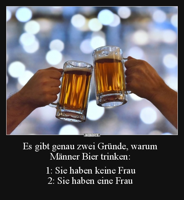 Es gibt genau zwei Gründe, warum Männer Bier trinken.. - Lustige Bilder | DEBESTE.de