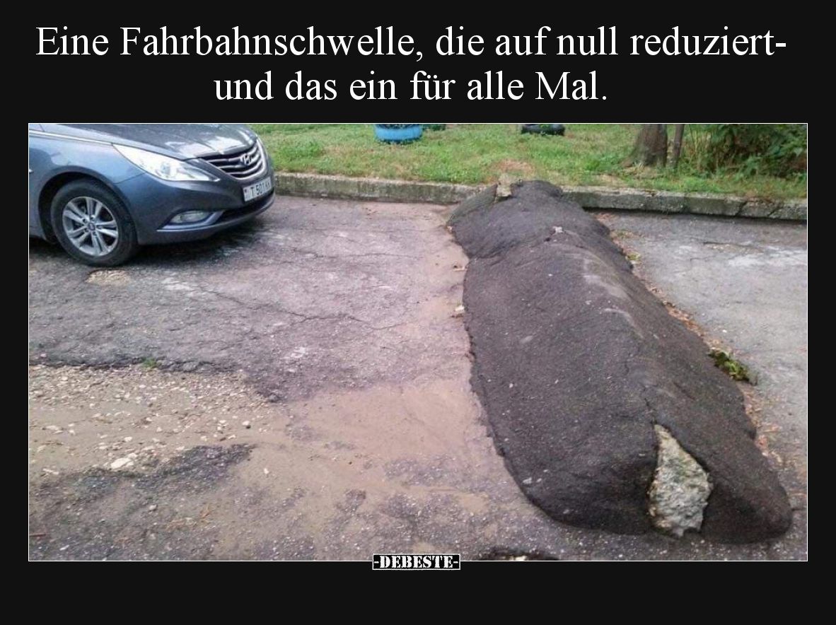 Eine Fahrbahnschwelle, die auf null reduziert- und das ein für alle Mal.
