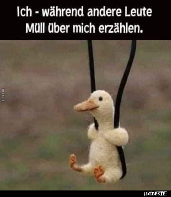 Ich - während andere Leute Müll über mich erzählen...