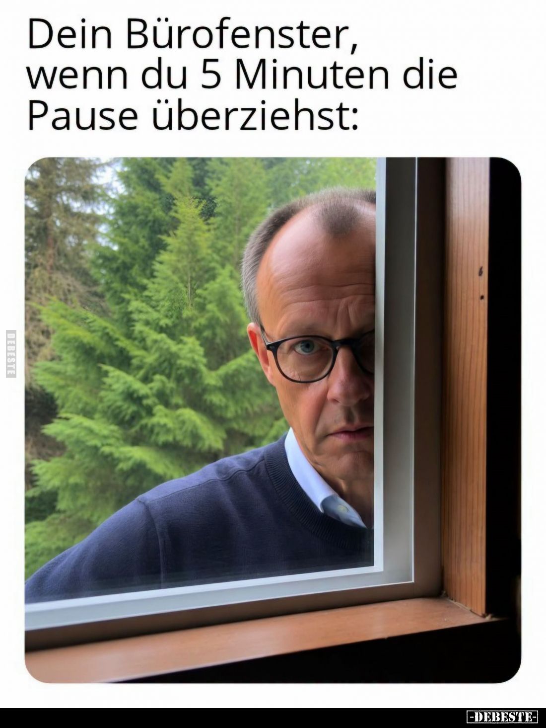 Dein Bürofenster,
wenn du 5 Minuten die
Pause überziehst: