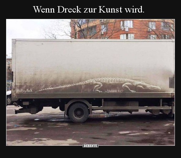 Wenn Dreck zur Kunst wird... - Lustige Bilder | DEBESTE.de