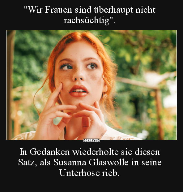 "Wir Frauen sind überhaupt nicht rachsüchtig".. - Lustige Bilder | DEBESTE.de