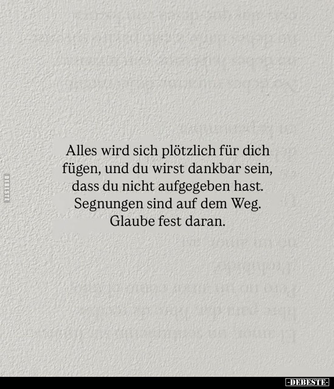 Alles wird sich plötzlich für dich fügen, und du wirst dankbar sein, dass du nicht aufgegeben hast. Segnungen sind auf dem We...