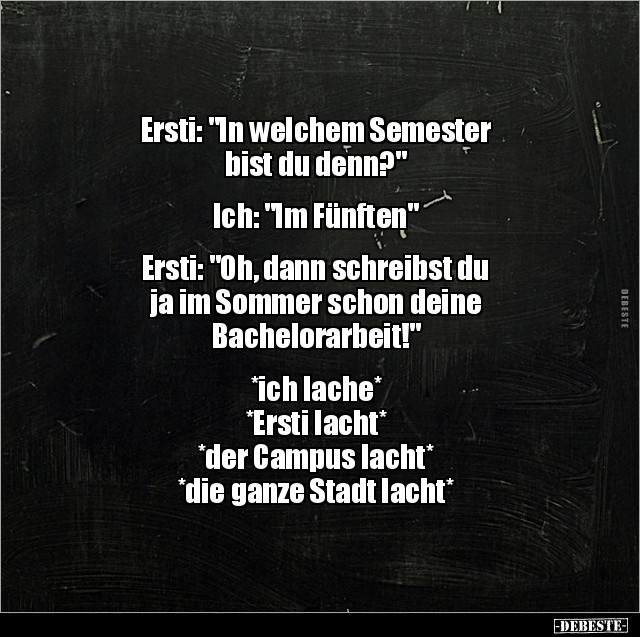 Ersti: "In welchem Semester bist du denn?".. - Lustige Bilder | DEBESTE.de