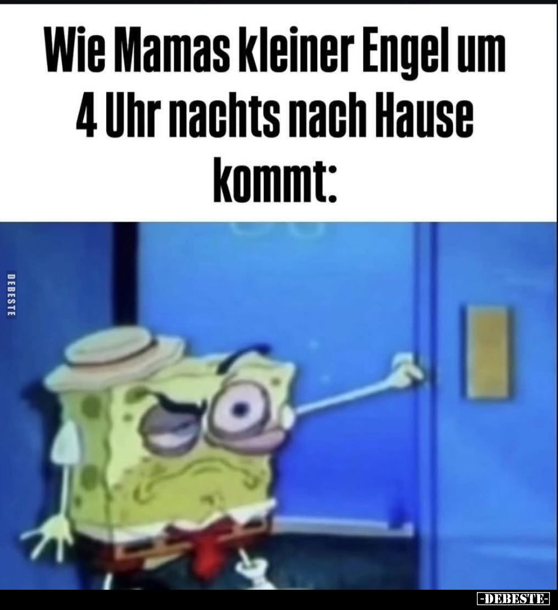 Wie Mamas kleiner Engel um
4 Uhr nachts nach Hause
kommt: