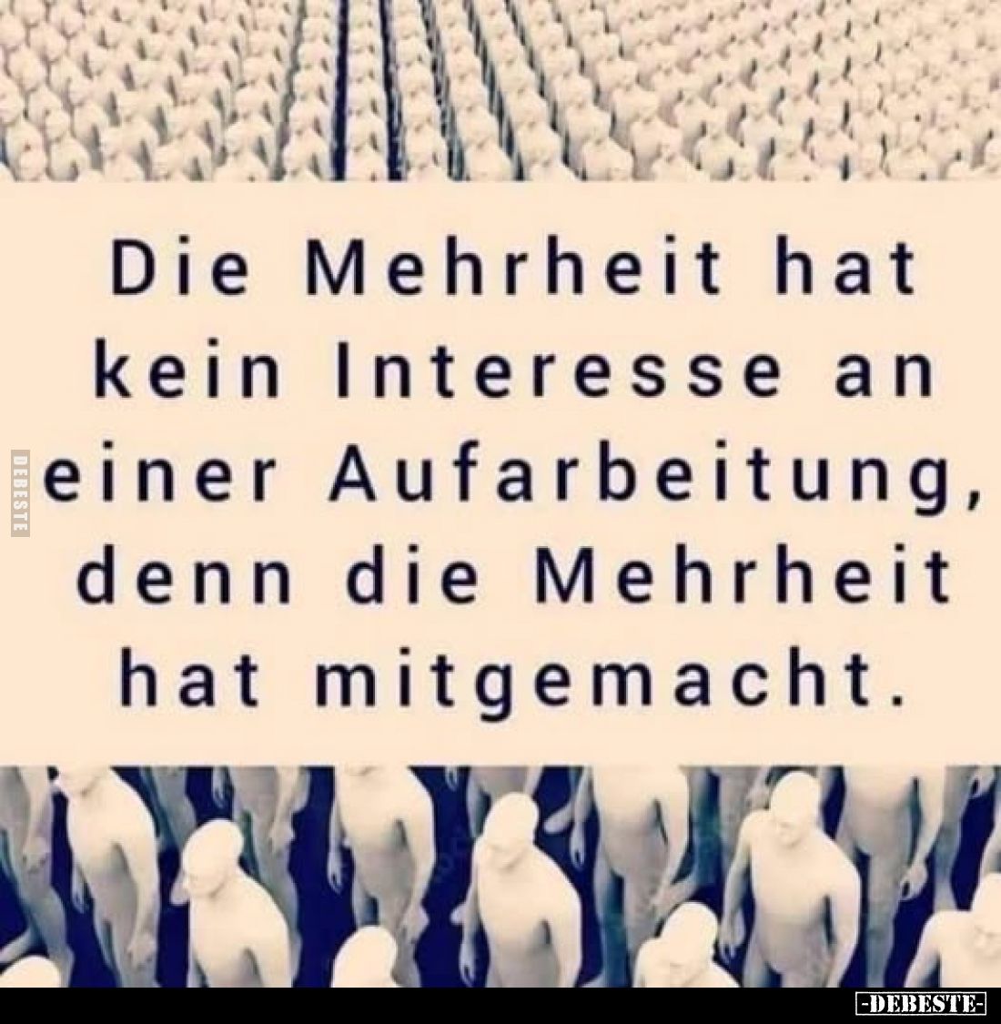 Die Mehrheit hat kein Interesse an einer Aufarbeitung, denn die Mehrheit hat mitgemacht.