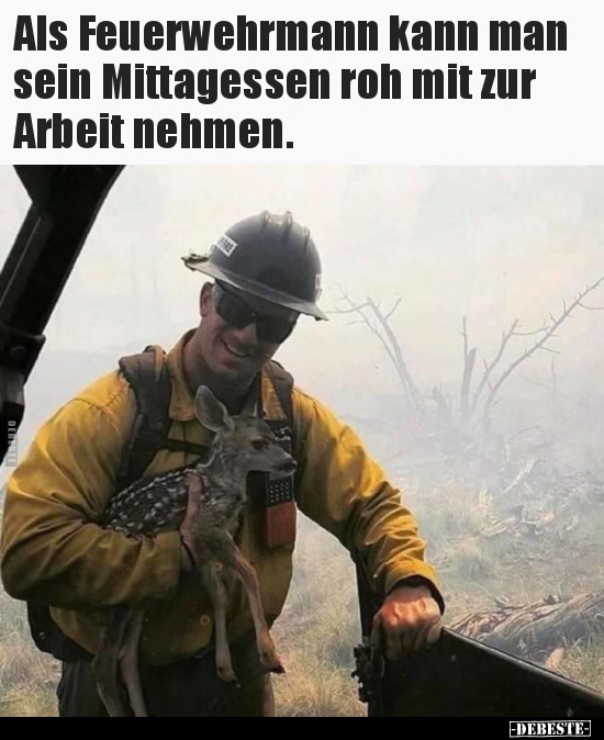 Als Feuerwehrmann kann man sein Mittagessen roh mit zur.. - Lustige Bilder | DEBESTE.de