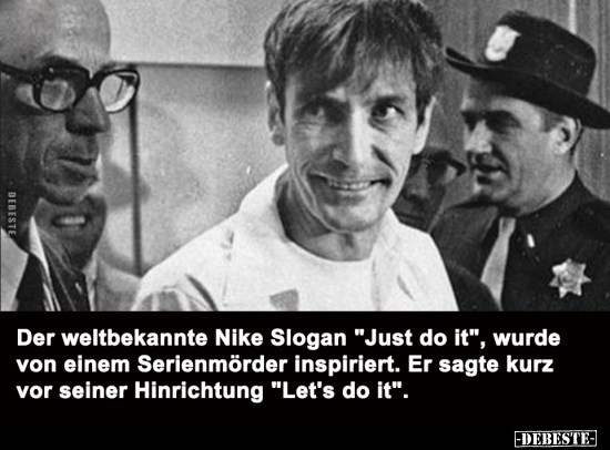 Der weltbekannte Nike Slogan "Just do it", wurde von einem.. - Lustige Bilder | DEBESTE.de