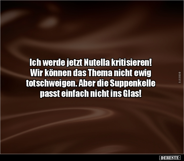 Ich werde jetzt Nutella kritisieren! Wir können das Thema.. - Lustige Bilder | DEBESTE.de