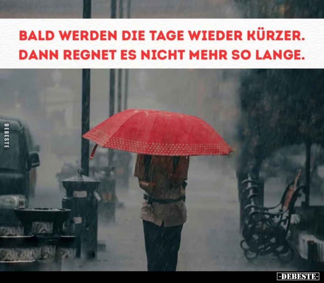 Bald werden die Tage wieder kürzer. Dann regnet es nicht mehr so lange.