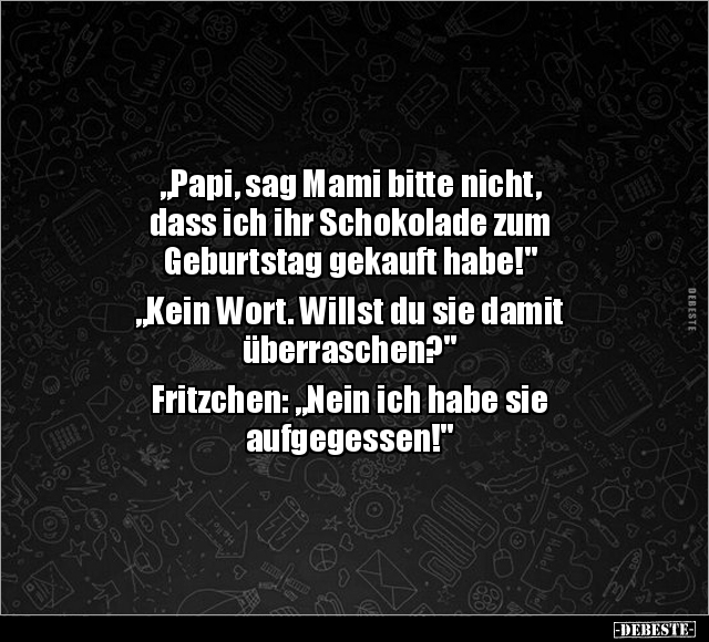 "Papi, sag Mami bitte nicht, dass ich ihr Schokolade zum.." - Lustige Bilder | DEBESTE.de