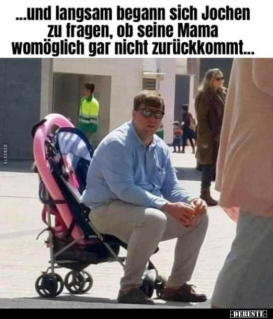 Und langsam begann sich Jochen zu fragen, ob seine Mama.. - Lustige Bilder | DEBESTE.de