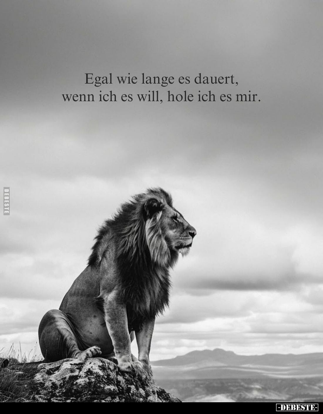 Egal wie lange es dauert, wenn ich es will, hole ich es mir.