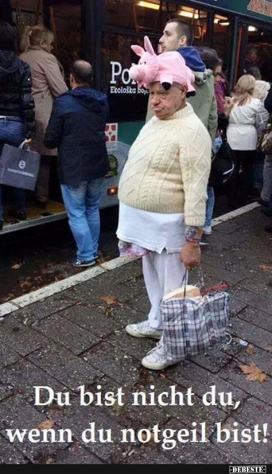 Du bist nich du, wenn du notgeil bist!