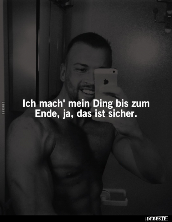 Ich mach' mein Ding bis zum Ende, ja, das ist sicher.. - Lustige Bilder | DEBESTE.de