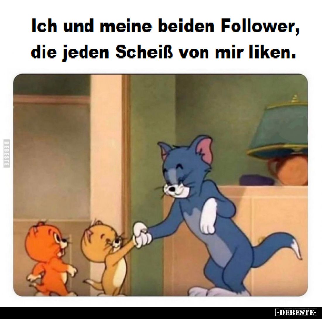 Ich und meine beiden Follower, die jeden Schei*ß von mir.. - Lustige Bilder | DEBESTE.de