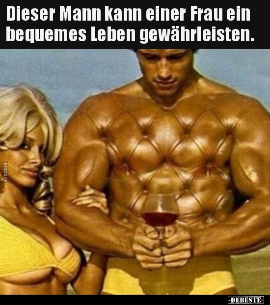 Dieser Mann kann einer Frau ein bequemes Leben..