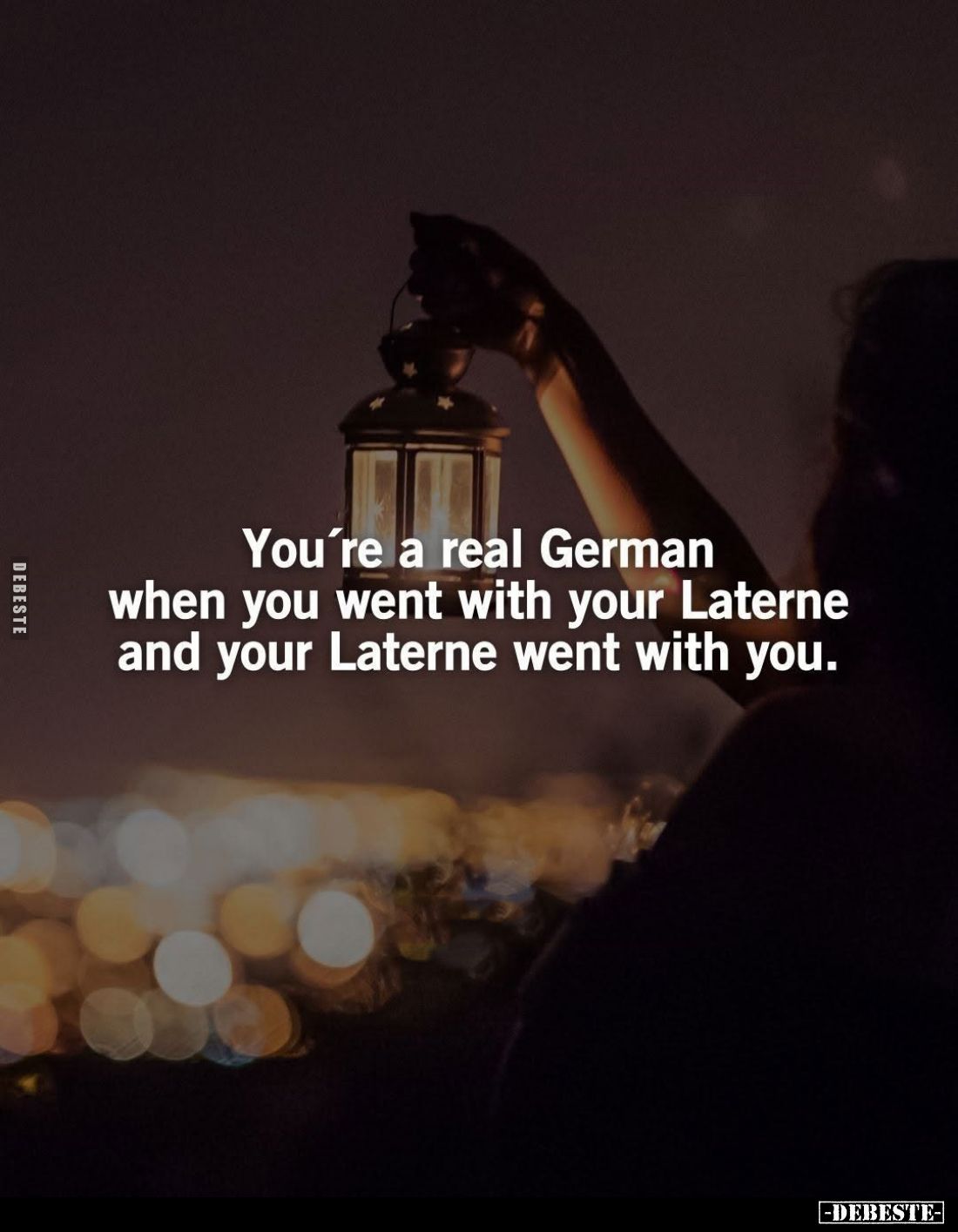 You're a real German when you went with your Laterne and your Laterne went with you.