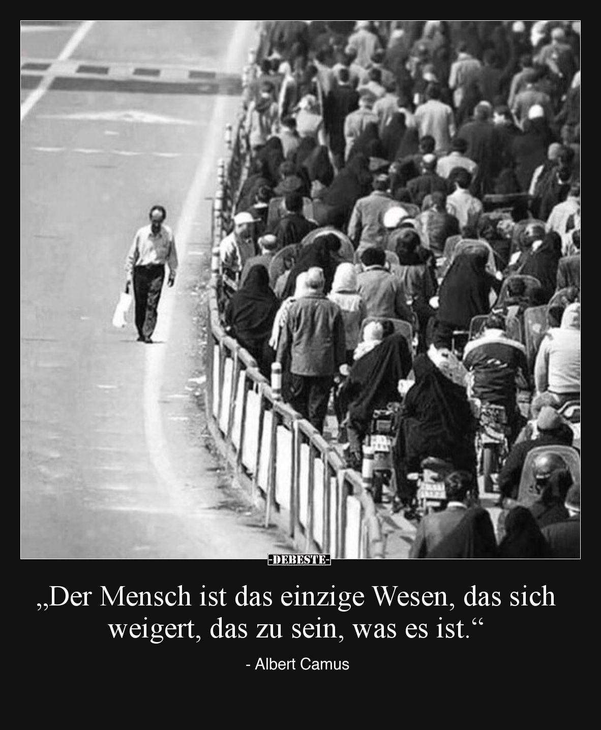 „Der Mensch ist das einzige Wesen, das sich weigert, das zu sein, was es ist.“

- Albert Camus