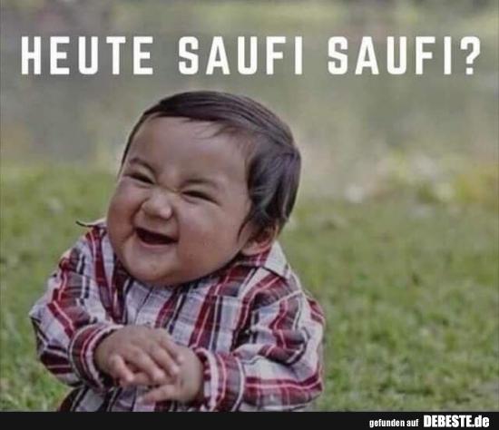 Heute Saufi Saufi?