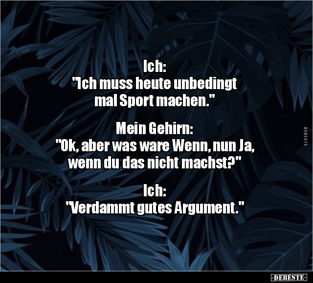 Ich: "Ich muss heute unbedingt mal Sport machen..." - Lustige Bilder | DEBESTE.de