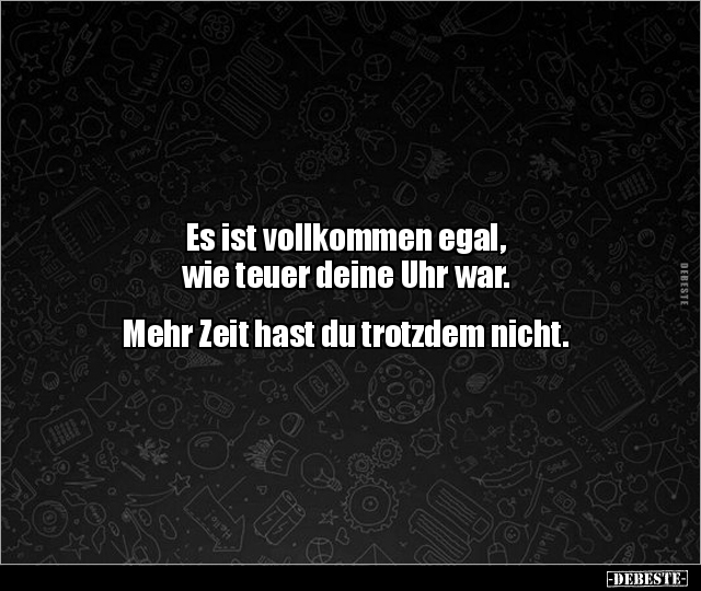 Es ist vollkommen egal, wie teuer deine Uhr war... - Lustige Bilder | DEBESTE.de