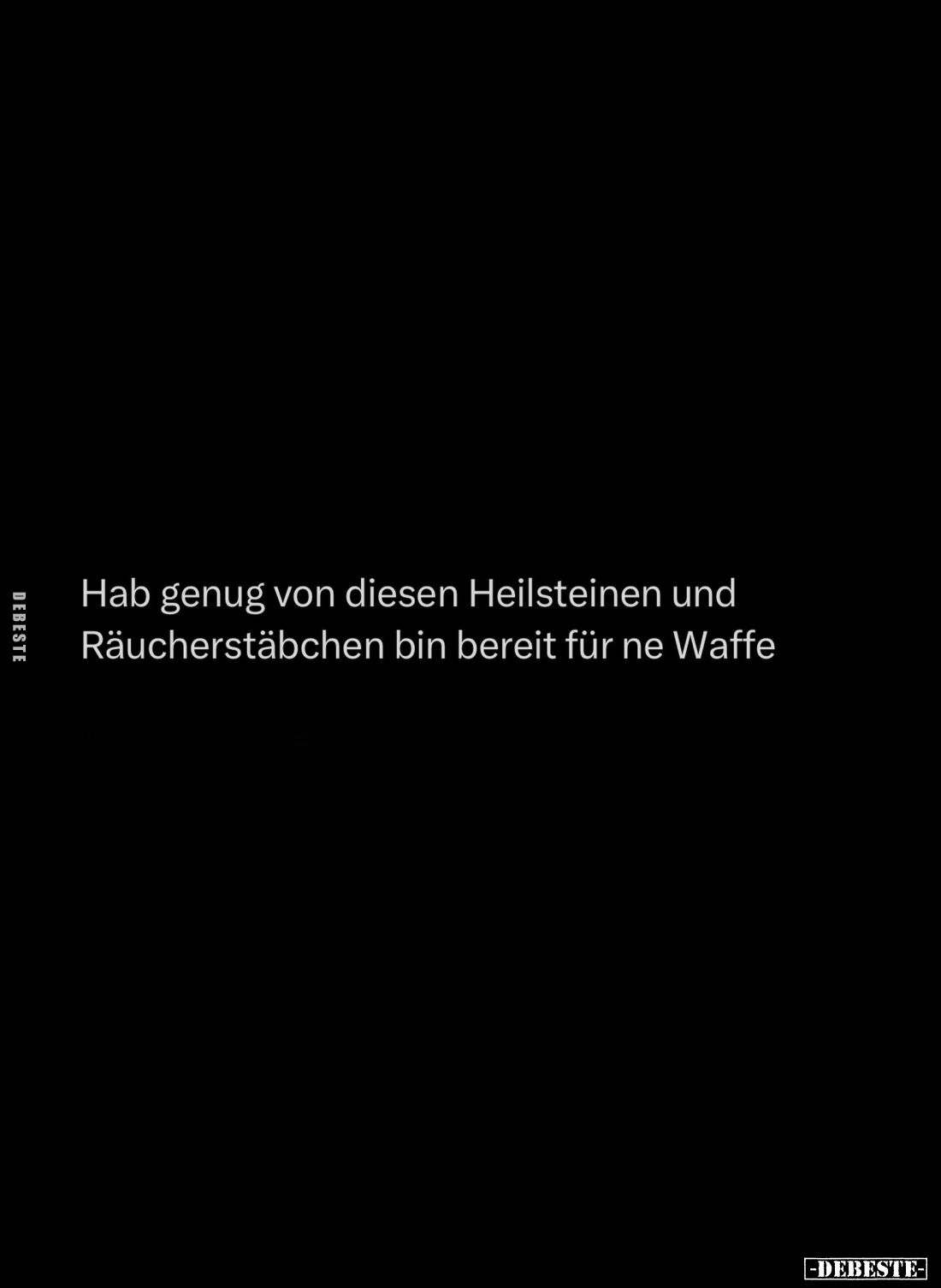 Hab genug von diesen Heilsteinen und Räucherstäbchen bin bereit für ne Waffe.