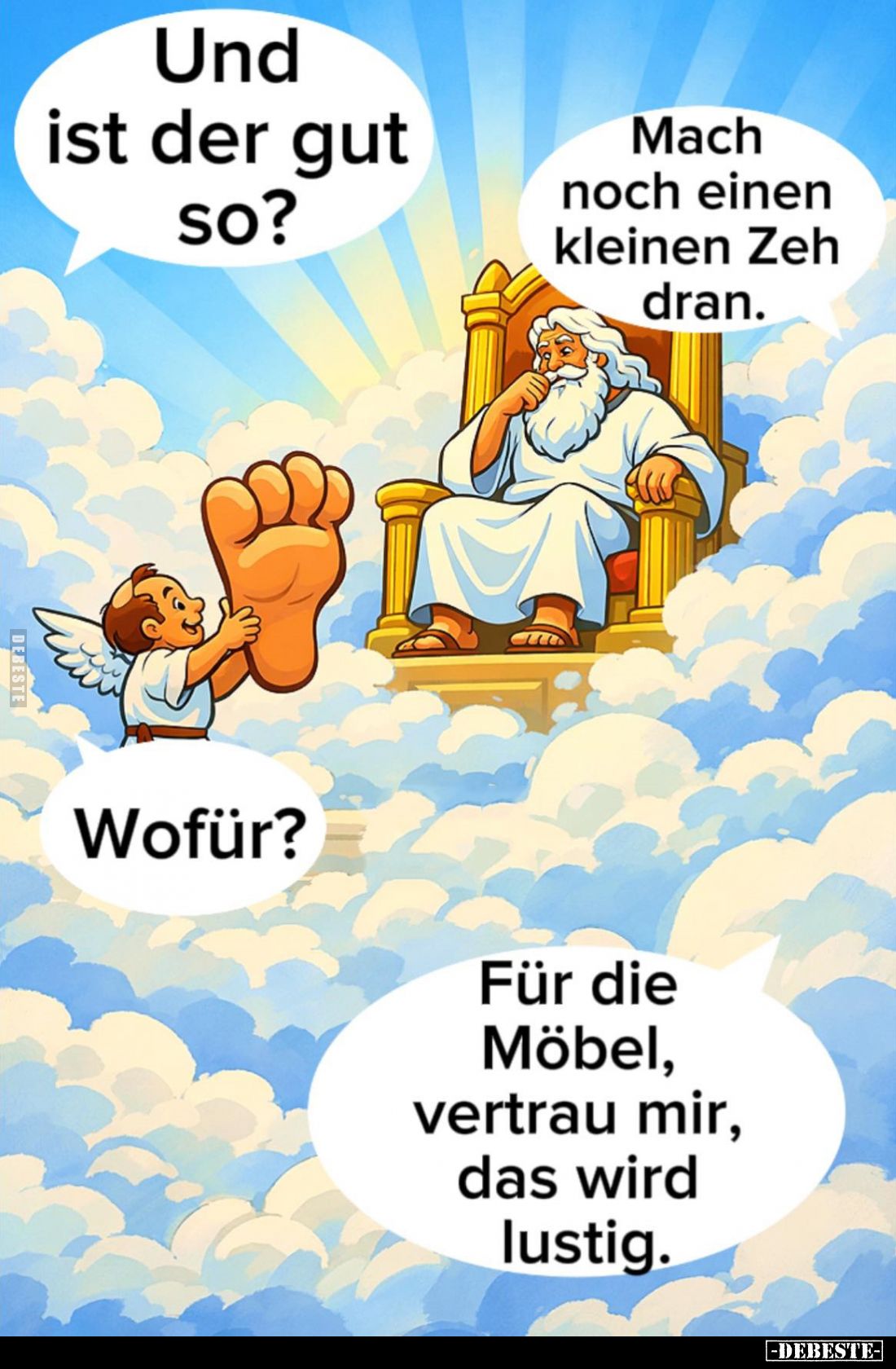 Und ist der gut so? -
Mach noch einen kleinen Zeh dran. -
Wofür?
-
Für die Möbel, vertrau mir, das wird lustig.