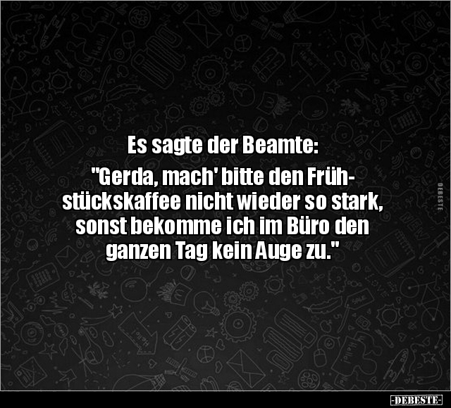 Es sagte der Beamte: "Gerda, mach' bitte den.." - Lustige Bilder | DEBESTE.de