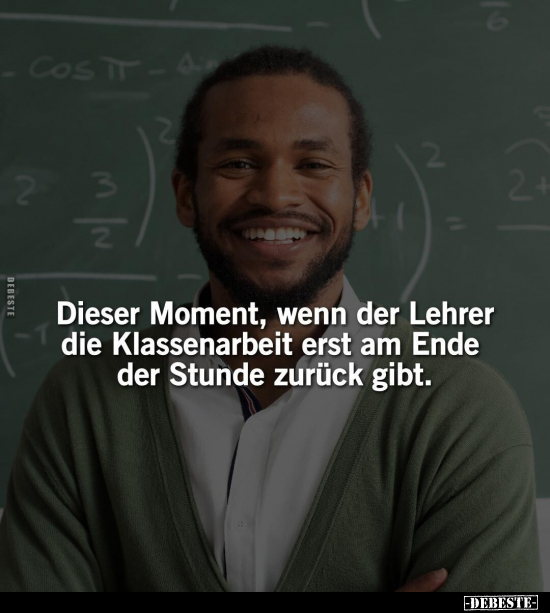 Dieser Moment, wenn der Lehrer die Klassenarbeit erst am.. - Lustige Bilder | DEBESTE.de