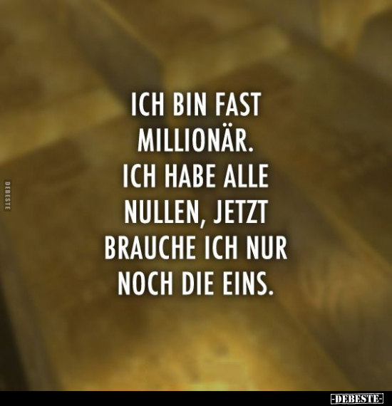 Ich bin fast Millionär.. - Lustige Bilder | DEBESTE.de