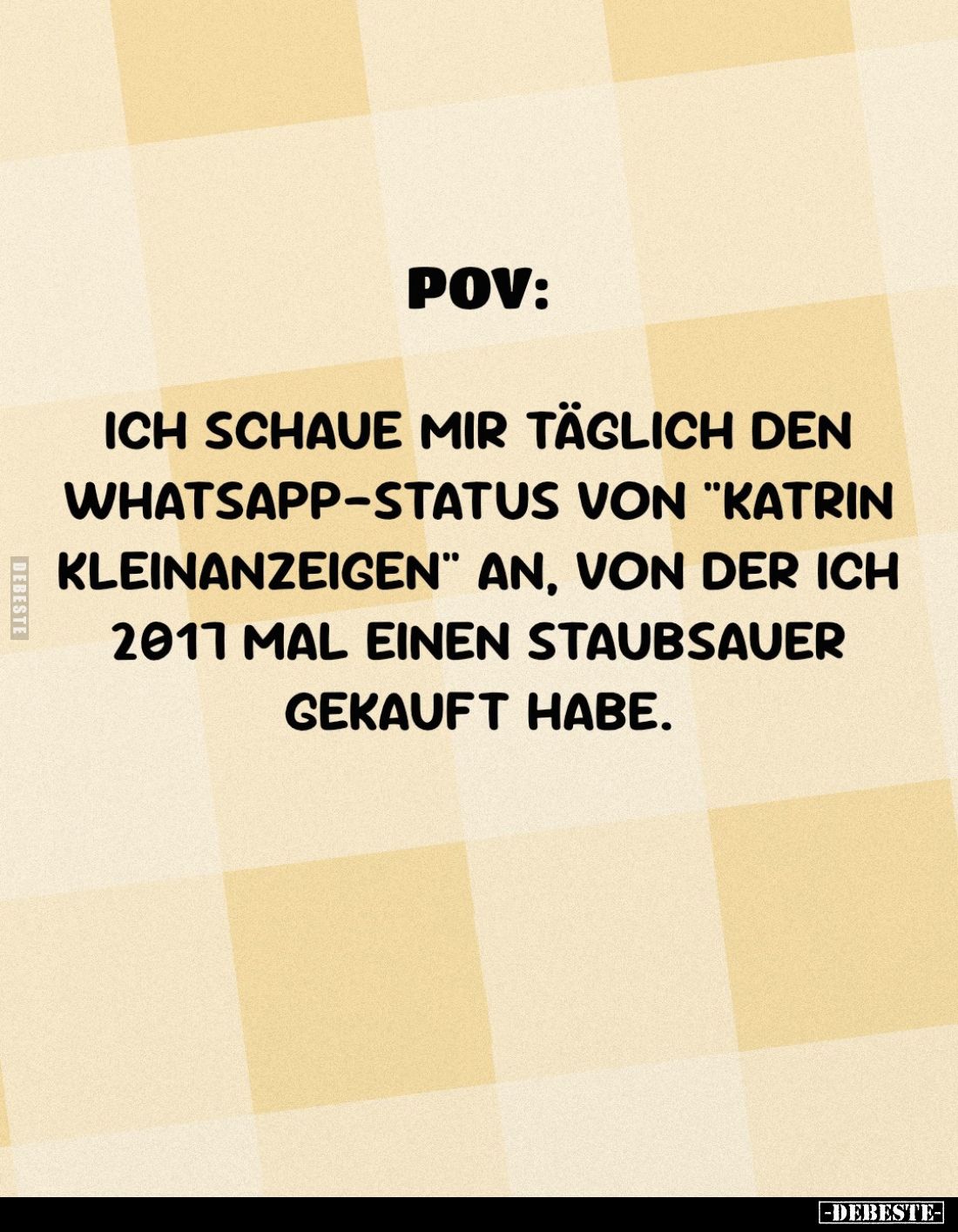 POV:
Ich schaue mir täglich den WhatsApp-Status von "Katrin Kleinanzeigen" an, von der ich 2017 mal einen Staubsau...