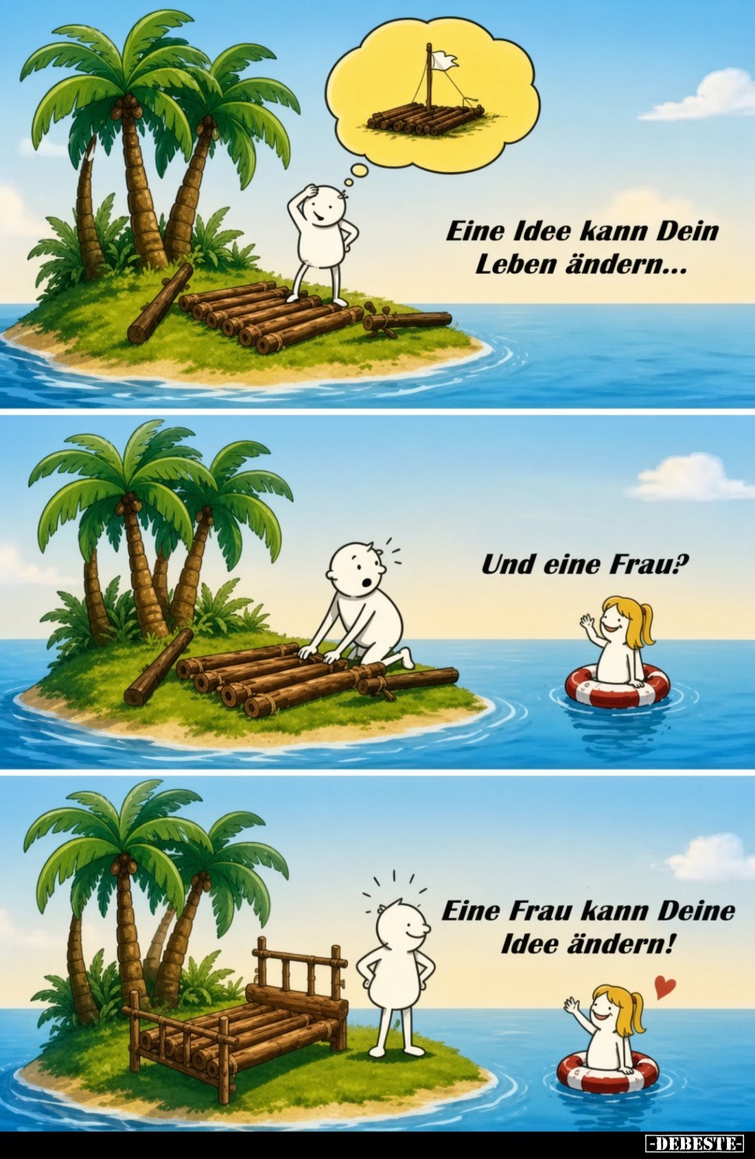 Eine Idee kann Dein Leben ändern... -
Und eine Frau? -
Eine Frau kann Deine Idee ändern!
