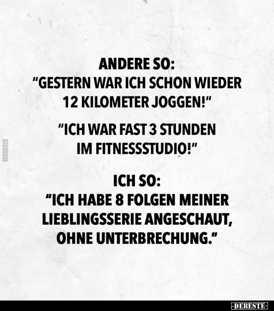 Andere so: "Gestern war ich schon wieder 12 Kilometer.." - Lustige Bilder | DEBESTE.de